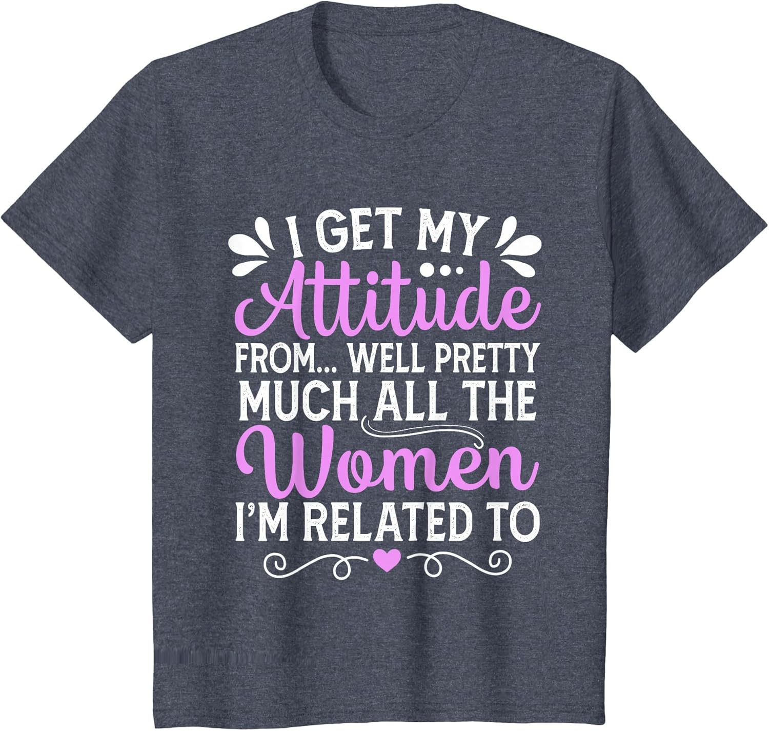 I Get My Attitude from All The Women Mom Sister Aunt Grandma