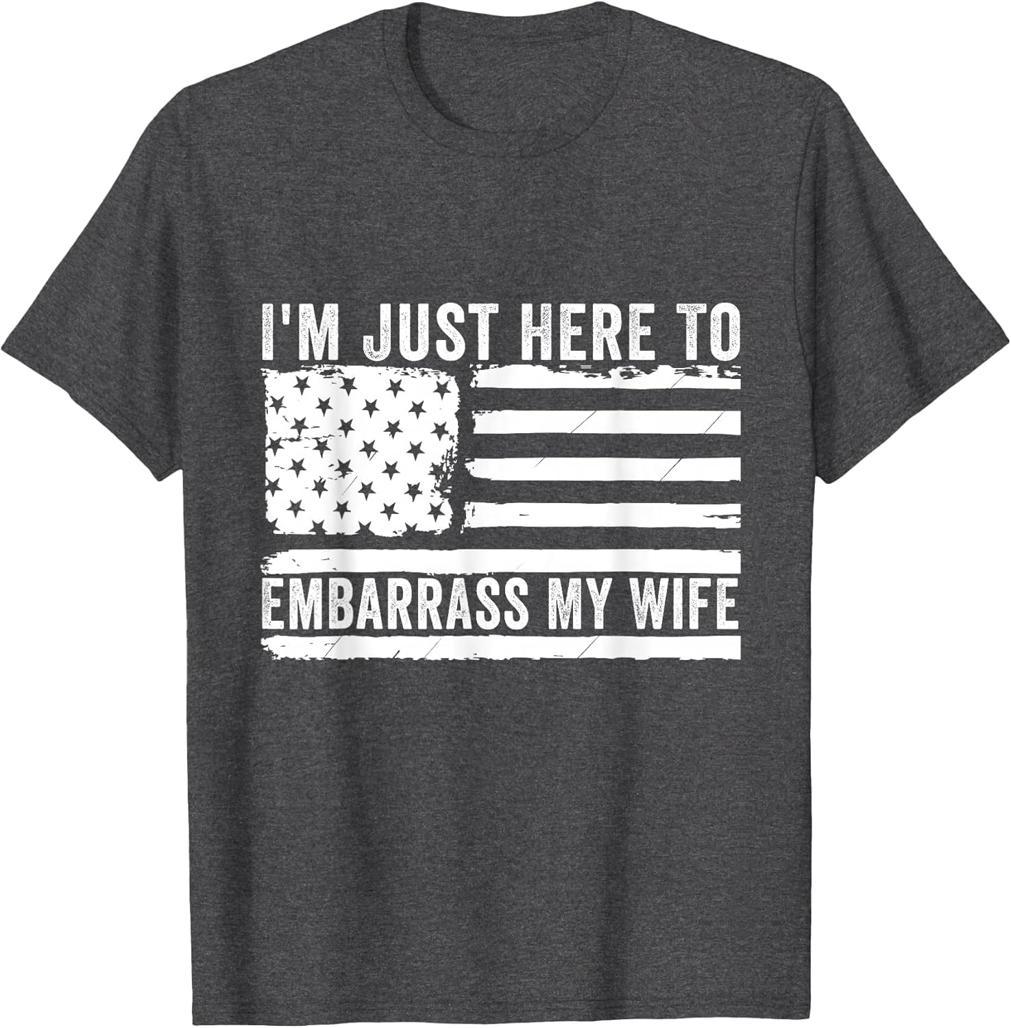I'm Just Here to Embarrass My Wife Funny Husband Joke Humor