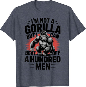 Not A Gorilla But I Can Beat Off 100 Men Funny