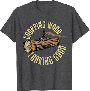 Chopping Wood Looking Good - Lumberjack Woodcutter Sawmill
