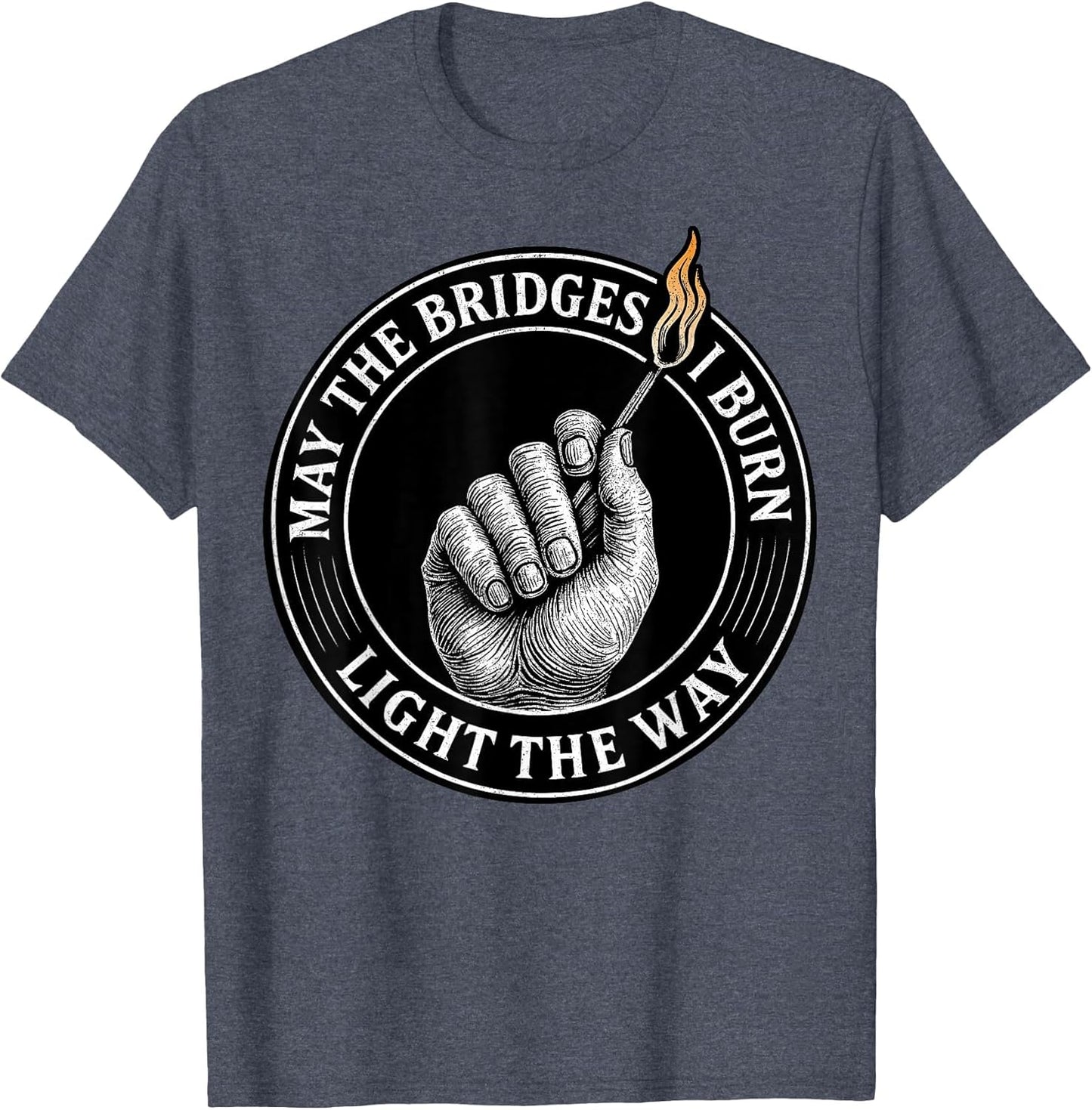 May The Bridges I Burn Light The Way Motivational Quote