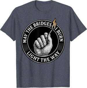 May The Bridges I Burn Light The Way Motivational Quote