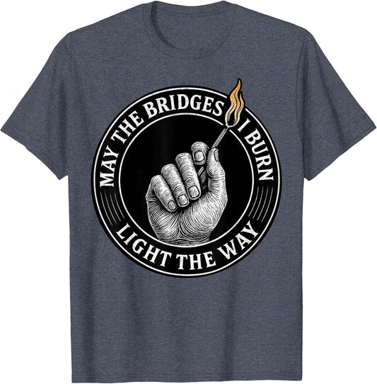 May The Bridges I Burn Light The Way Motivational Quote
