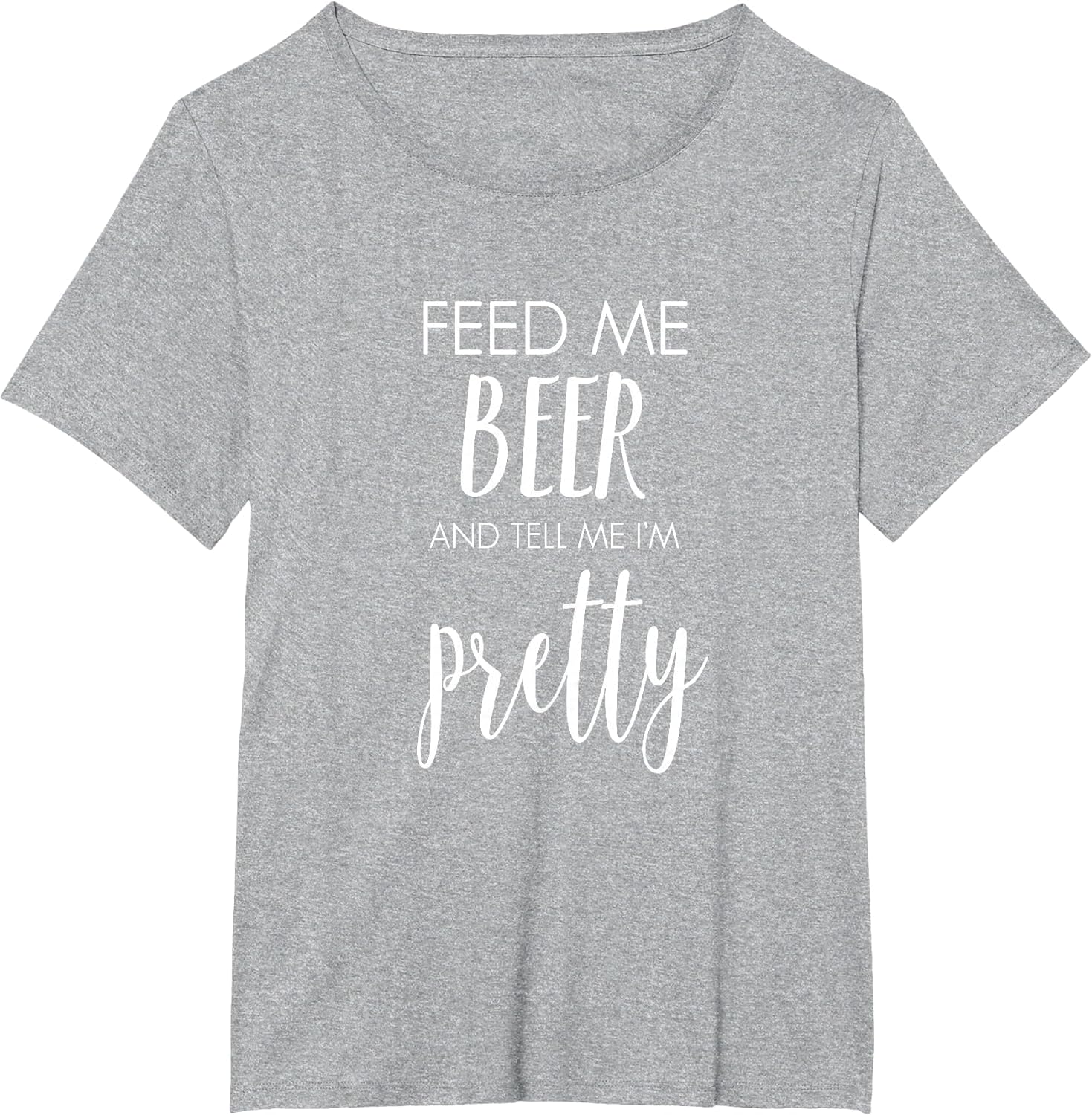 Feed Me Beer and Tell Me I'm Pretty Funny