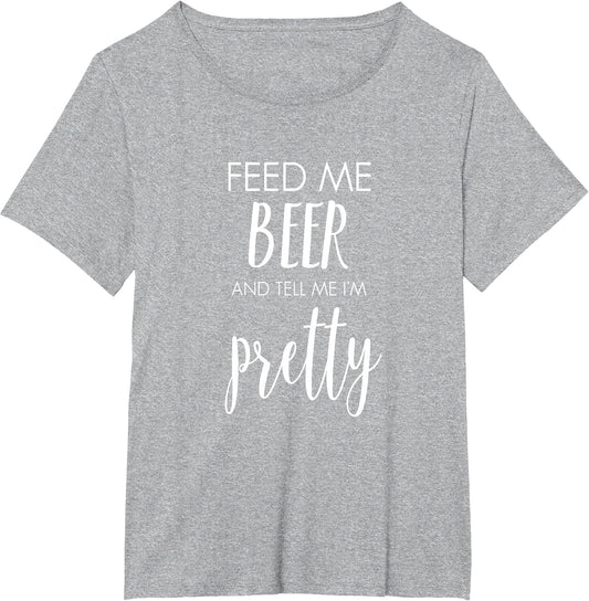 Feed Me Beer and Tell Me I'm Pretty Funny