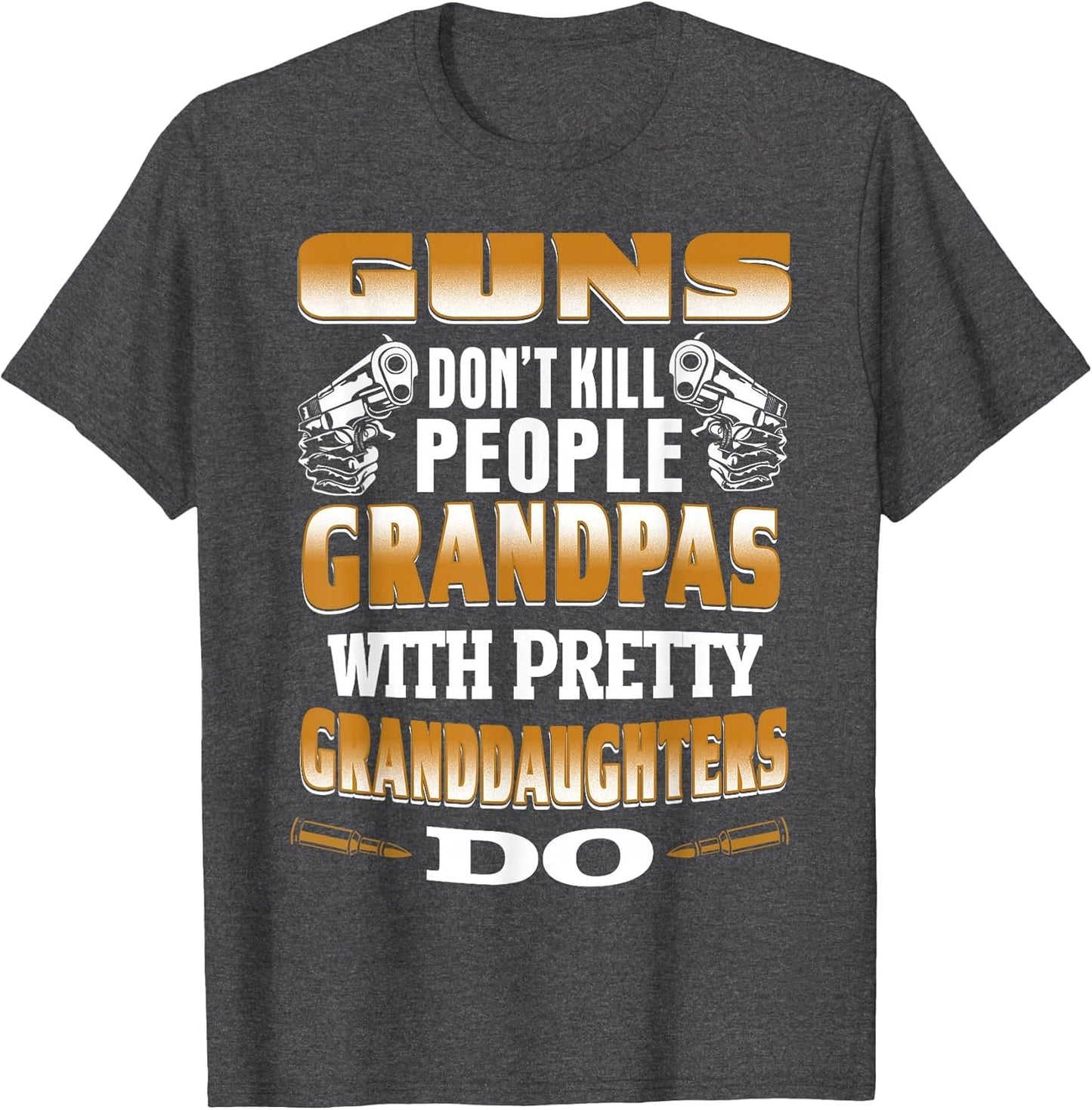 Guns Don't Kill People Grandpas with Pretty Daughters Do