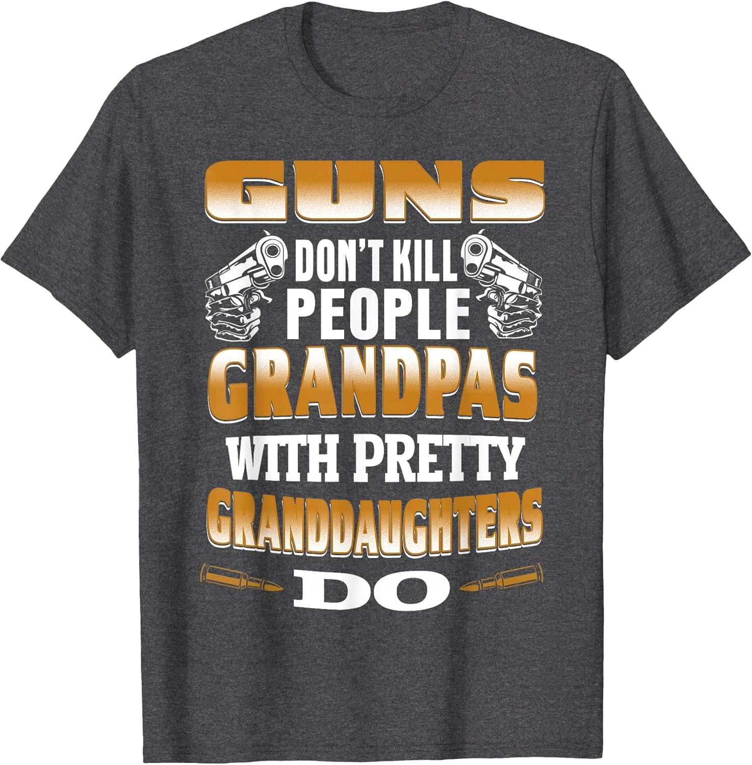 Guns Don't Kill People Grandpas with Pretty Daughters Do