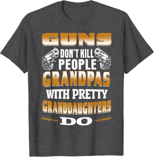 Guns Don't Kill People Grandpas with Pretty Daughters Do