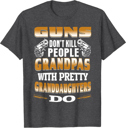 Guns Don't Kill People Grandpas with Pretty Daughters Do