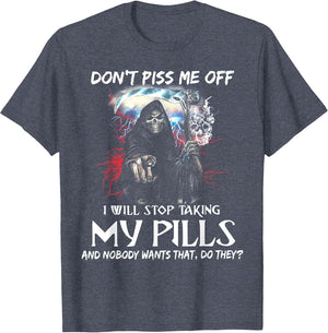 Don't Piss Me Off I Will Stop Taking My Pills