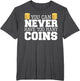 Coin Collector - Funny Numismatist Coin Collecting Hobby