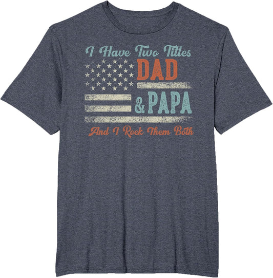 I Have Two Titles Dad & Papa I Rock Them Both - Papa