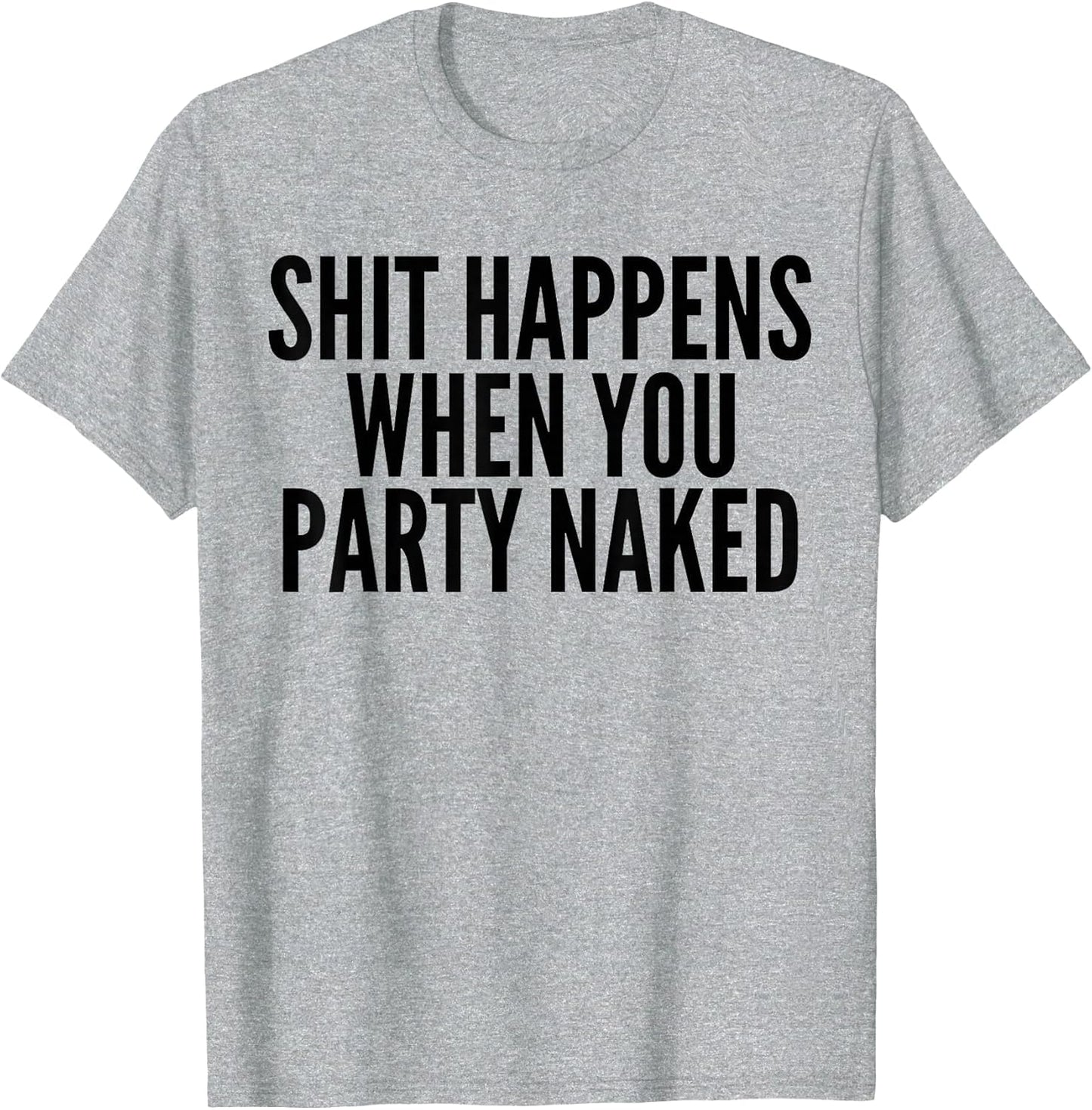 Shit Happens When You Party Naked Funny