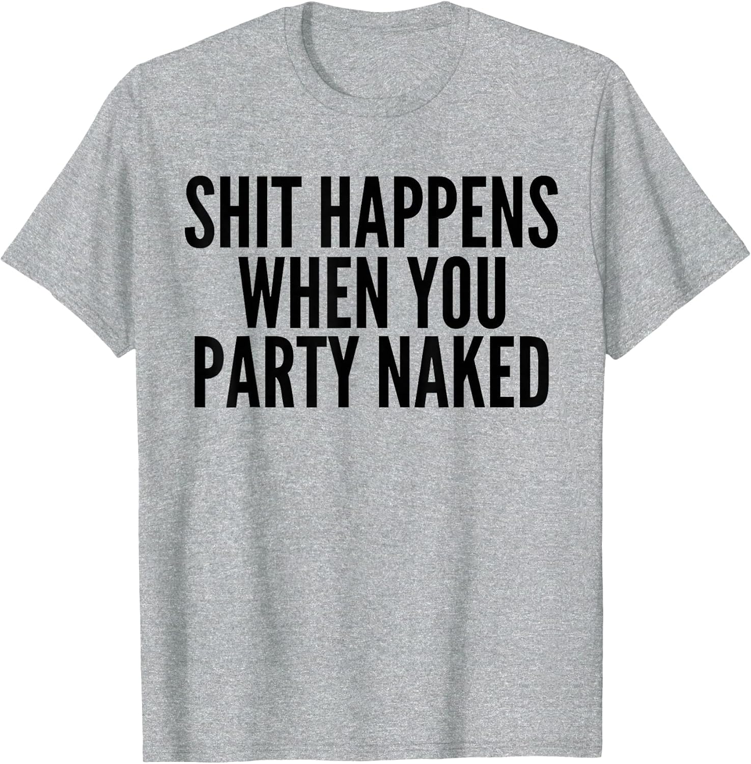 Shit Happens When You Party Naked Funny