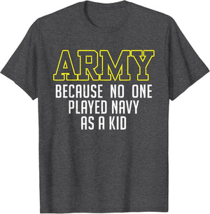 Army Because No One Played Navy As A Kid Funny Army Says