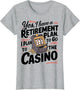 Yes I Have a Retirement Plan Funny Casino Slot Machine