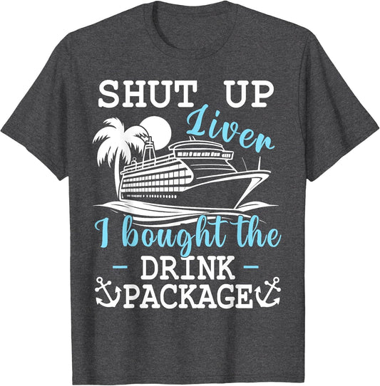 Funny Cruise Shut Up Liver I Bought The Drink Package Beer