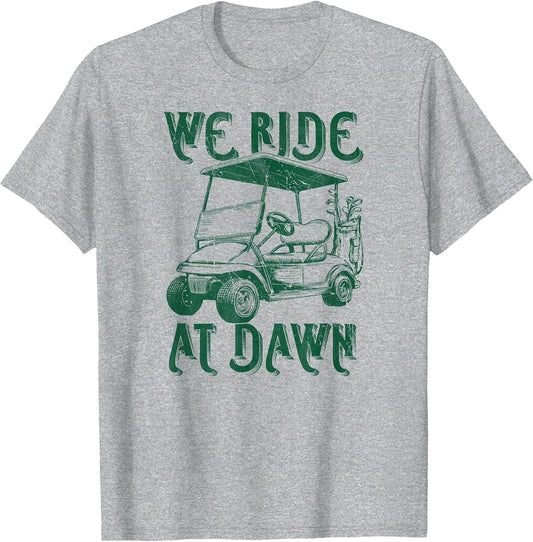 We Ride at Dawn Funny Golf Golfing dad Men