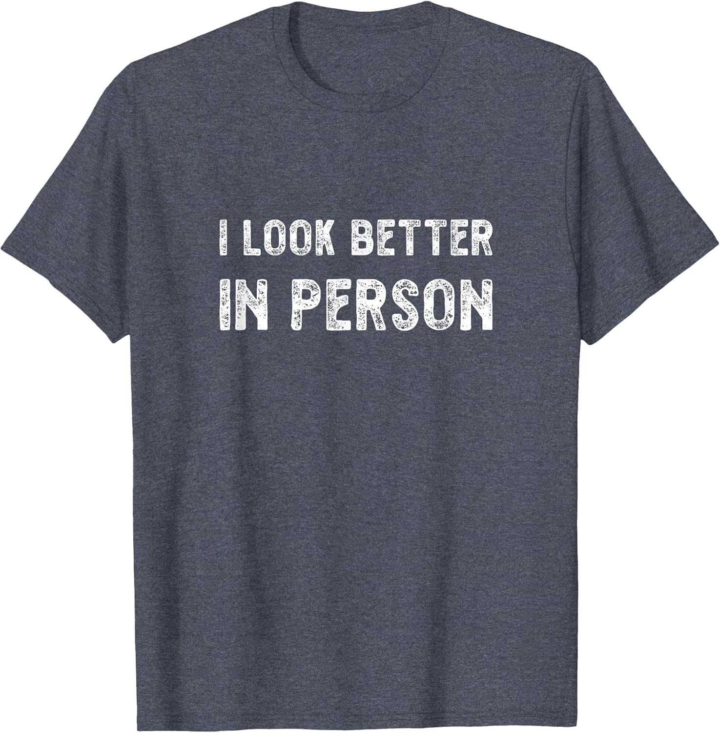 I Look Better in Person. Funny Virtual Shirt
