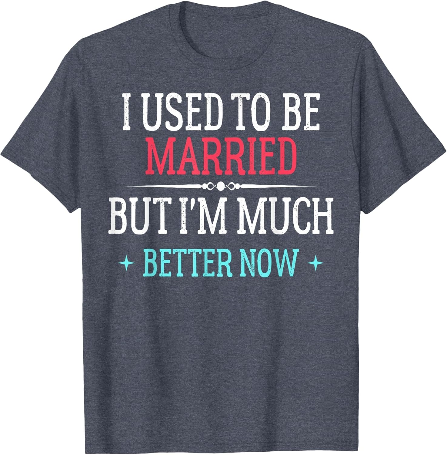 I Used to Be Married But I'm Better Now Divorce Men Women