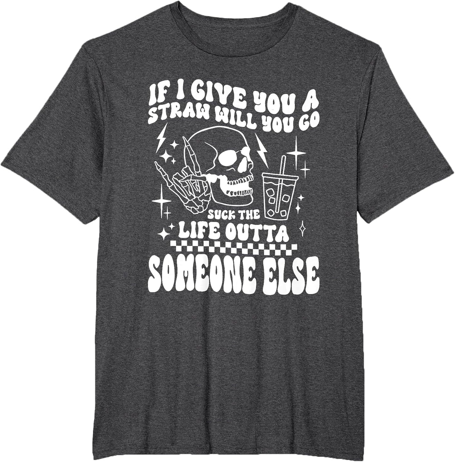 if i give You a Straw Will You go Suck The Life Outta...
