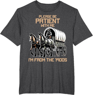 Please Be Patient with Me I'm from The 1900s Men Women