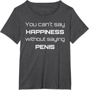 Can't Say Happiness Without Penis Funny Logo