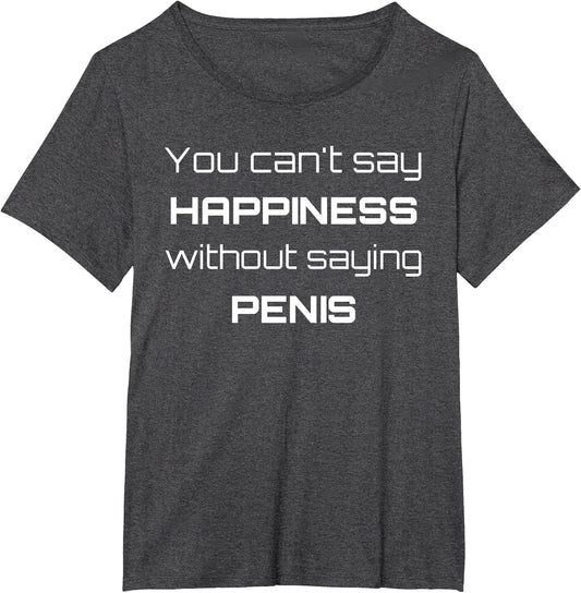 Can't Say Happiness Without Penis Funny Logo