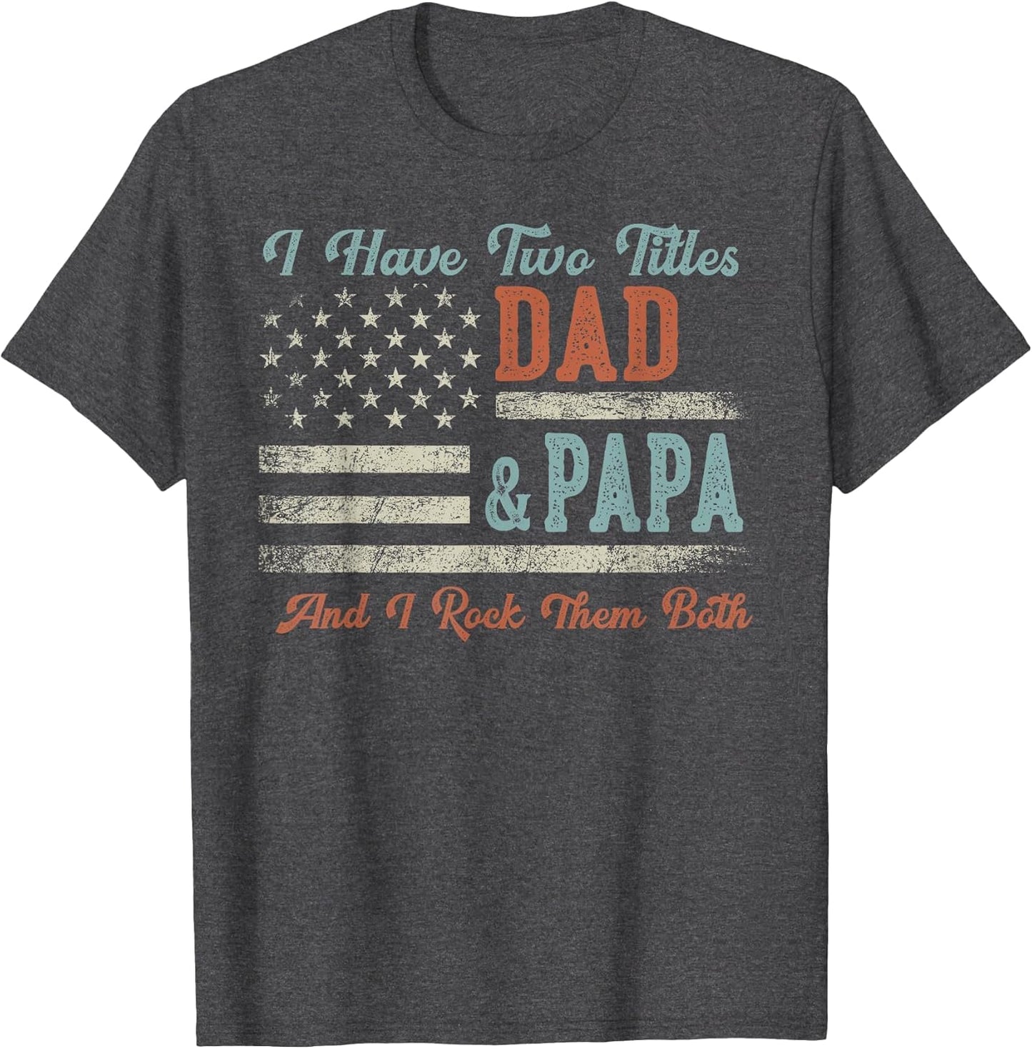 I Have Two Titles Dad & Papa I Rock Them Both - Papa