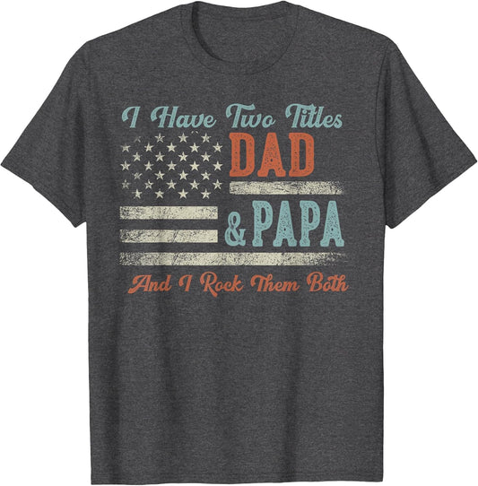 I Have Two Titles Dad & Papa I Rock Them Both - Papa