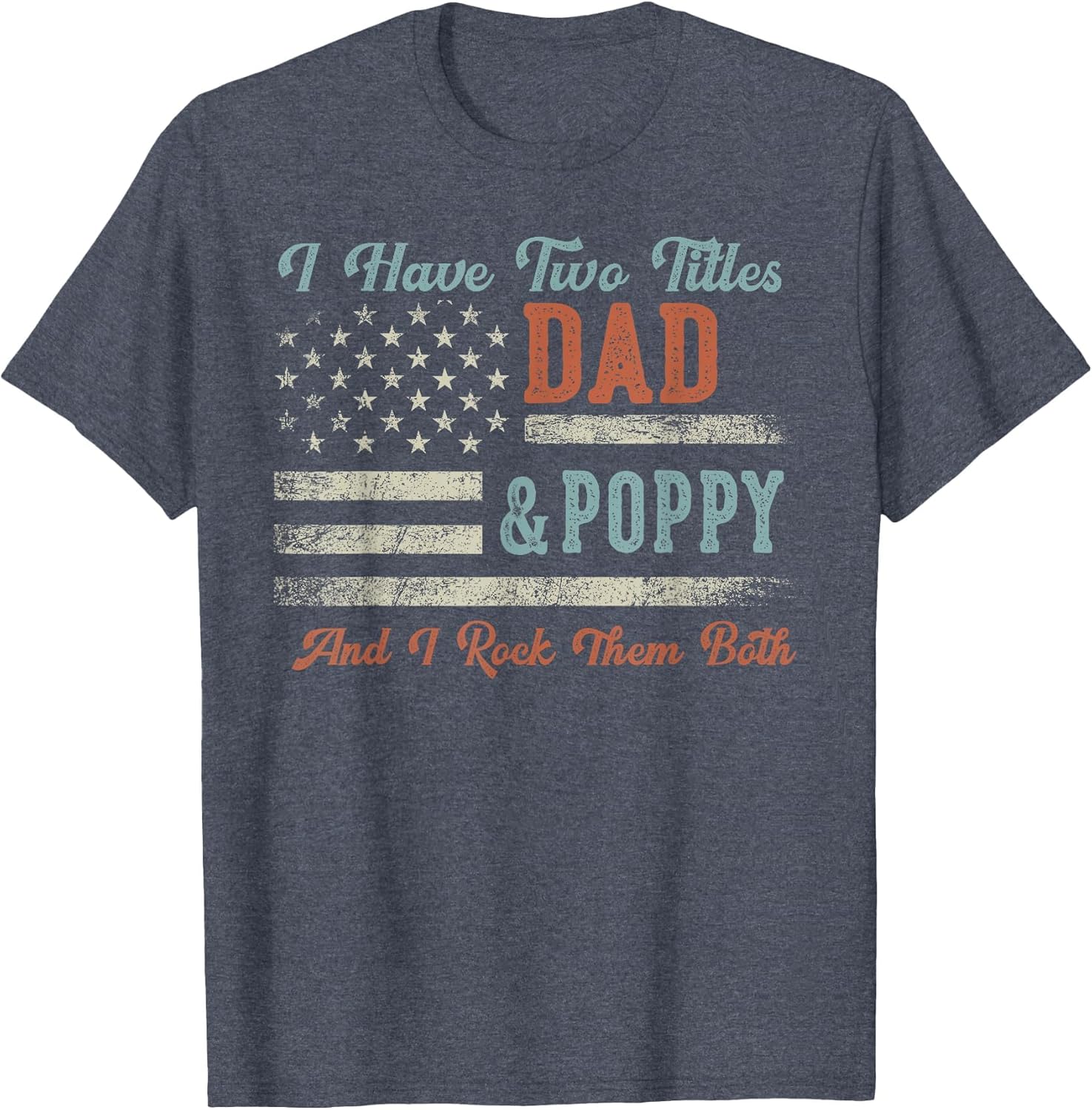 I Have Two Titles Dad & Poppy I Rock Them Both - Poppy