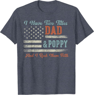 I Have Two Titles Dad & Poppy I Rock Them Both - Poppy