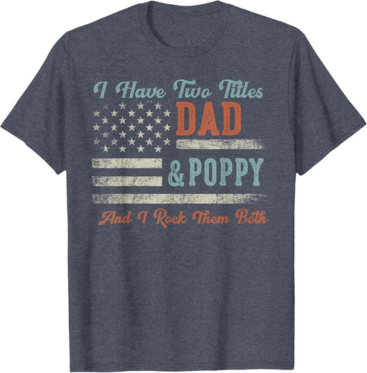 I Have Two Titles Dad & Poppy I Rock Them Both - Poppy