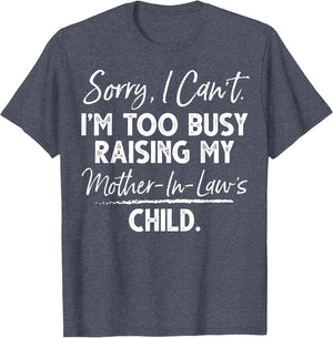 Sorry I Can't I'm Too Busy Raising My Mother-in-law's Child
