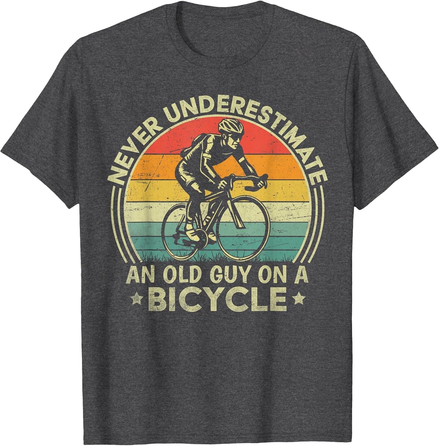 Never Underestimate an Old Guy On A Bicycle Funny Cycling
