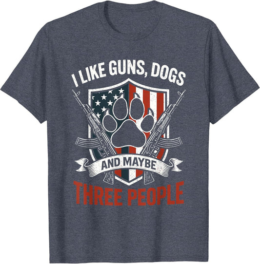 I Like Dogs Guns and Maybe 3 People T Patriotic American