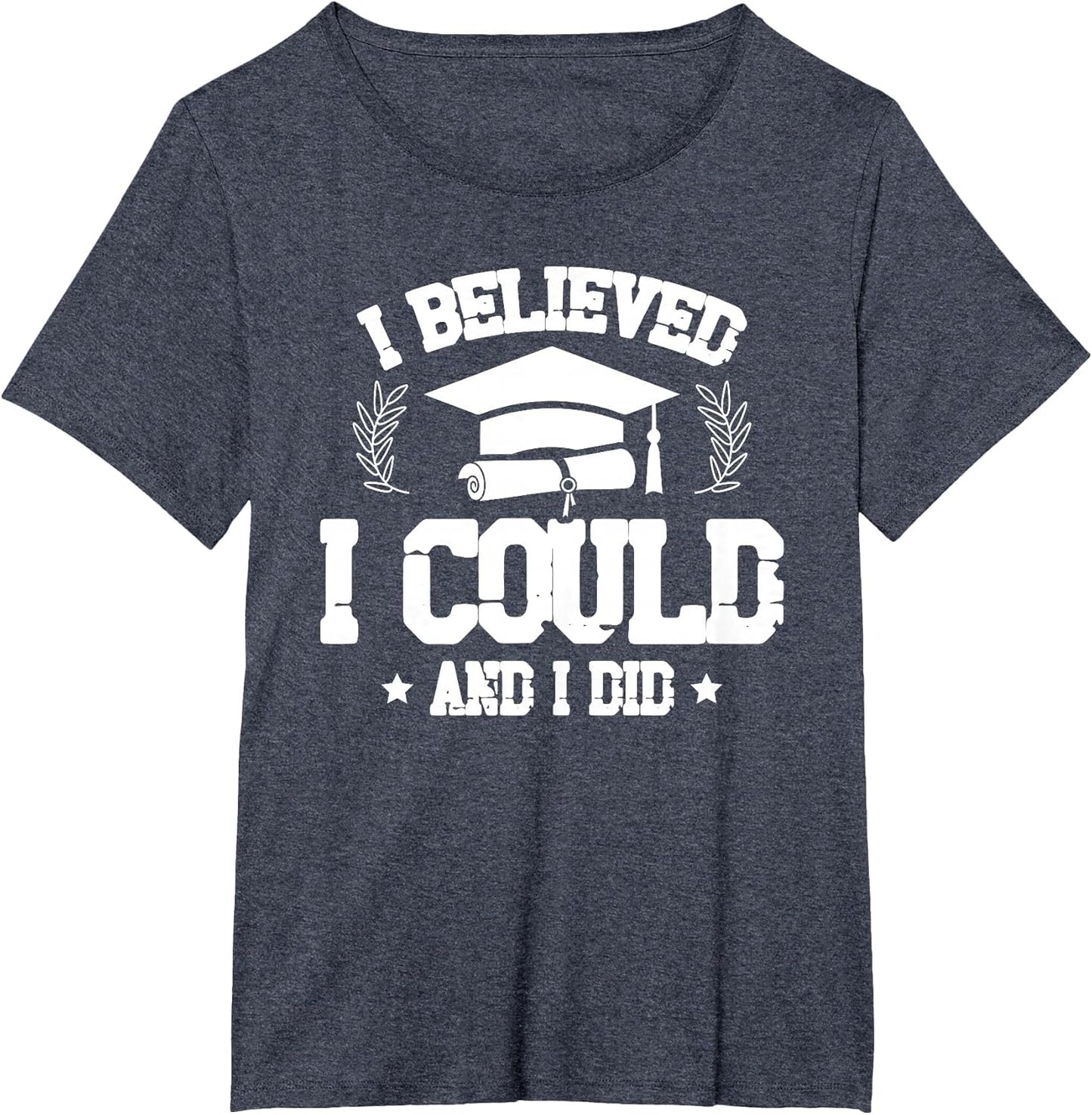 I Believed I Could and I Did Graduate Happy Graduation Day