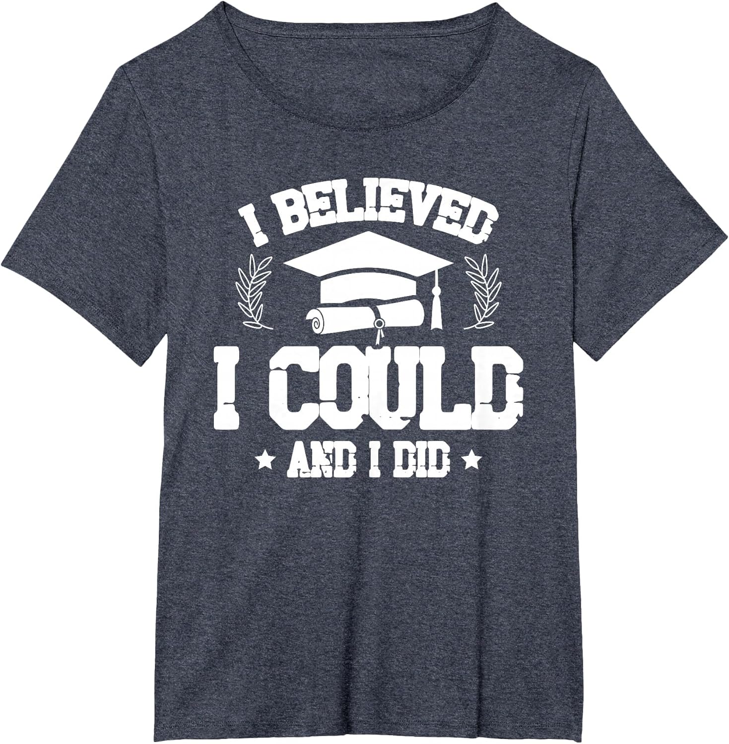 I Believed I Could and I Did Graduate Happy Graduation Day