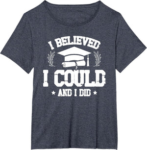 I Believed I Could and I Did Graduate Happy Graduation Day