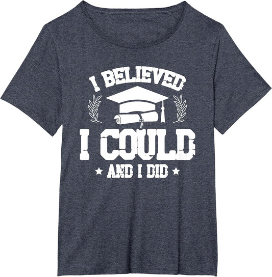 I Believed I Could and I Did Graduate Happy Graduation Day