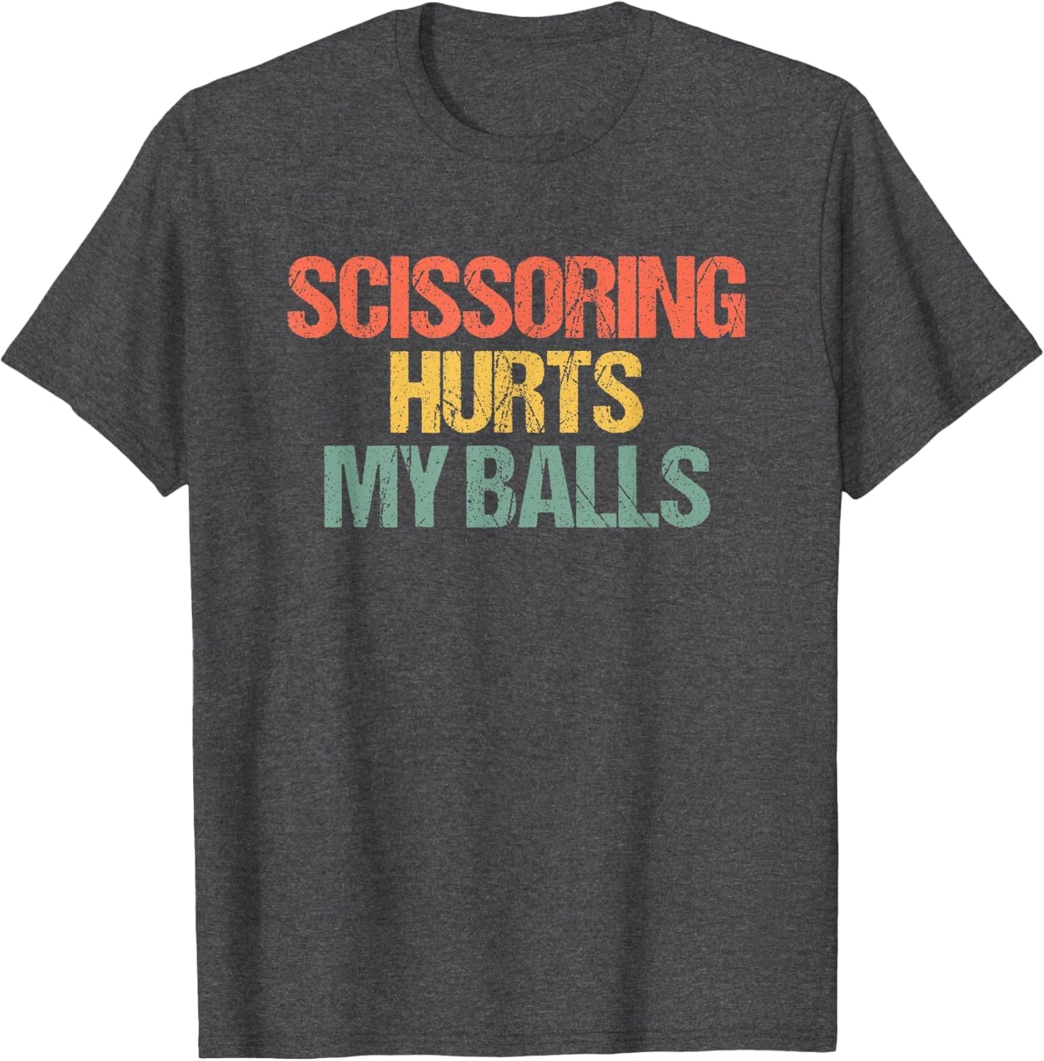 Scissoring Hurts My Balls - Funny Saying Sarcastic Guys Men