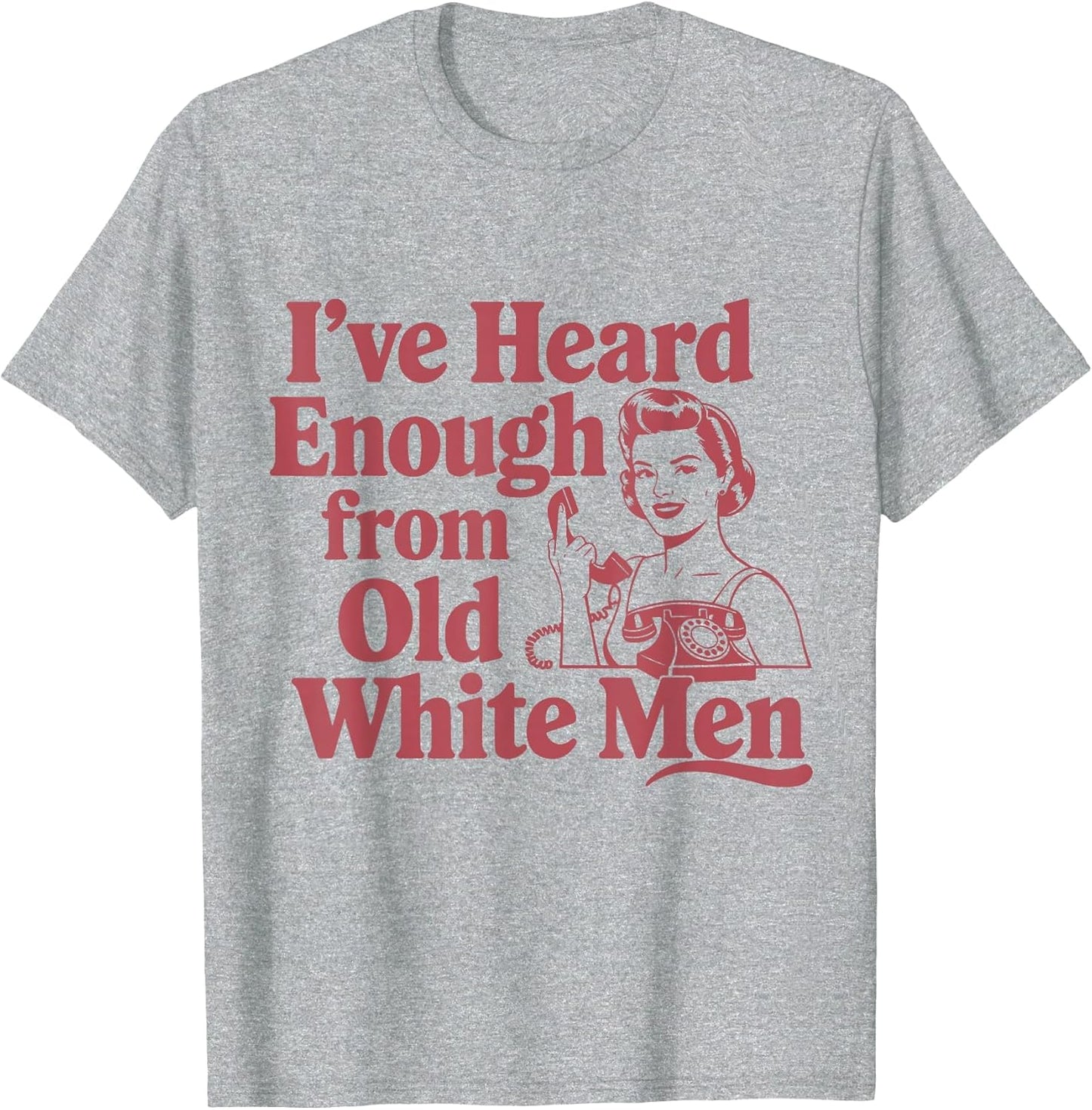 Feminist I've Heard Enough from Old White Men Empowerment