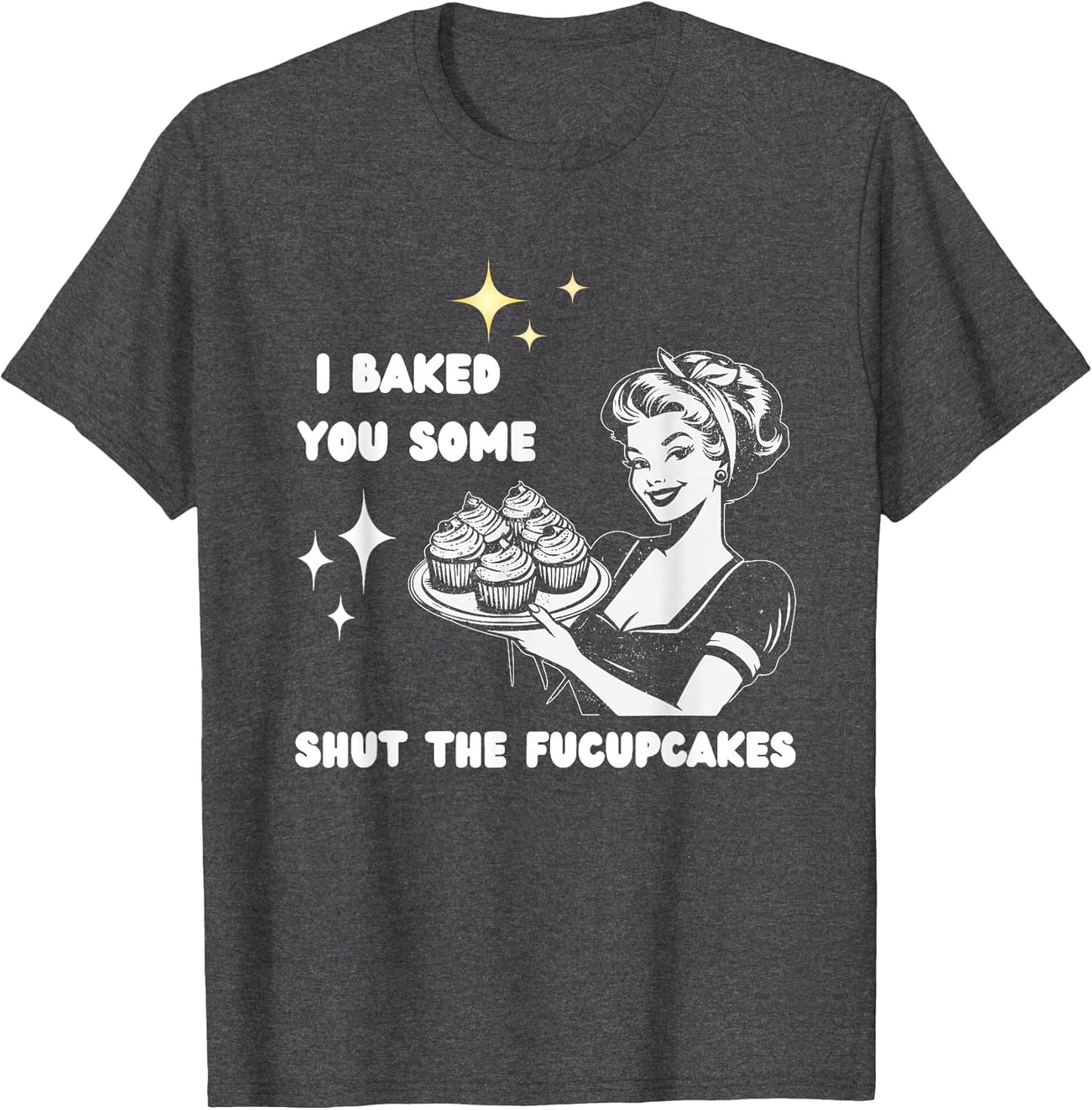 I Baked You Some Shut The Fucupcakes Bake Cupcakes