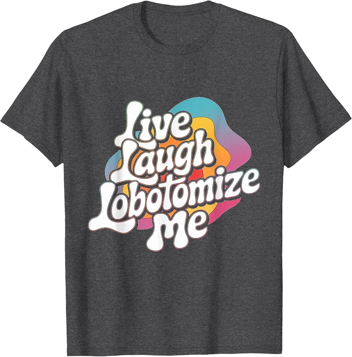 Live Laugh Lobotomize Me Retro Lobotomy Dark Comedy Groovy