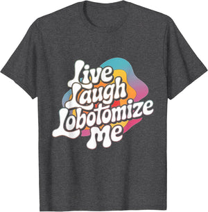Live Laugh Lobotomize Me Retro Lobotomy Dark Comedy Groovy