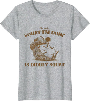 The Only Squat I'm Doing is Diddly Squat