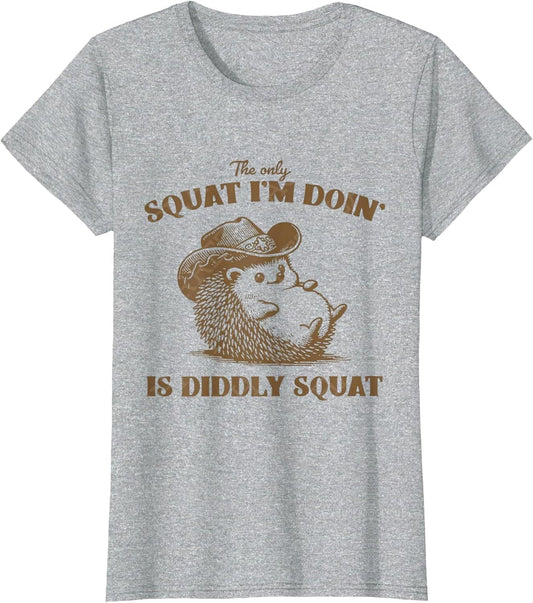 The Only Squat I'm Doing is Diddly Squat