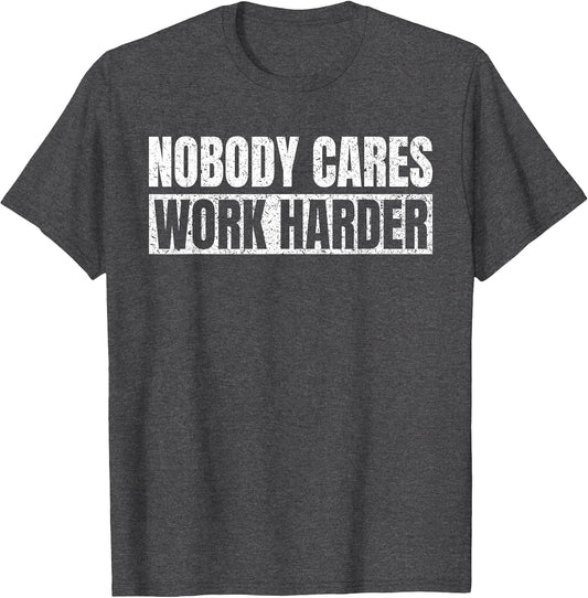 Nobody Cares Work Harder Motivational Vintage Funny Idea