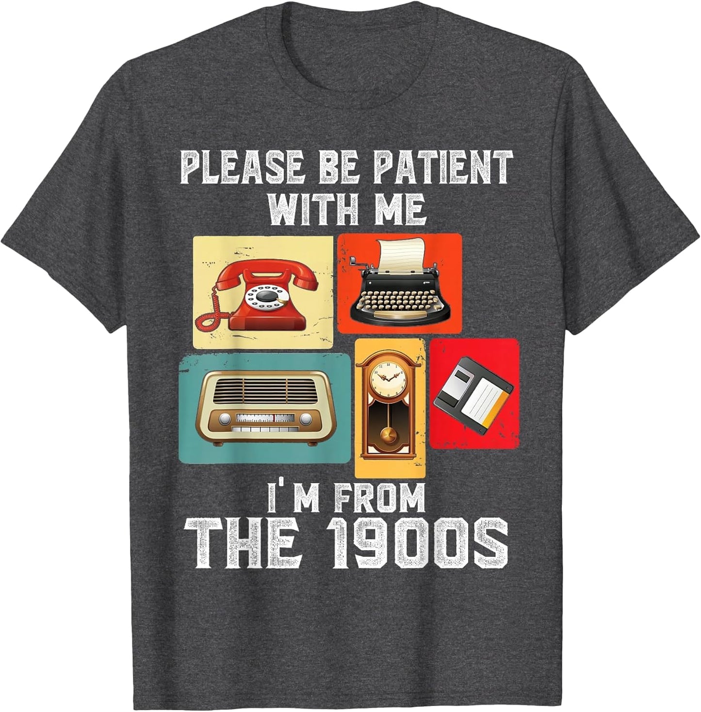 Please Be Patient with Me I'm from The 1900s Funny Vintage