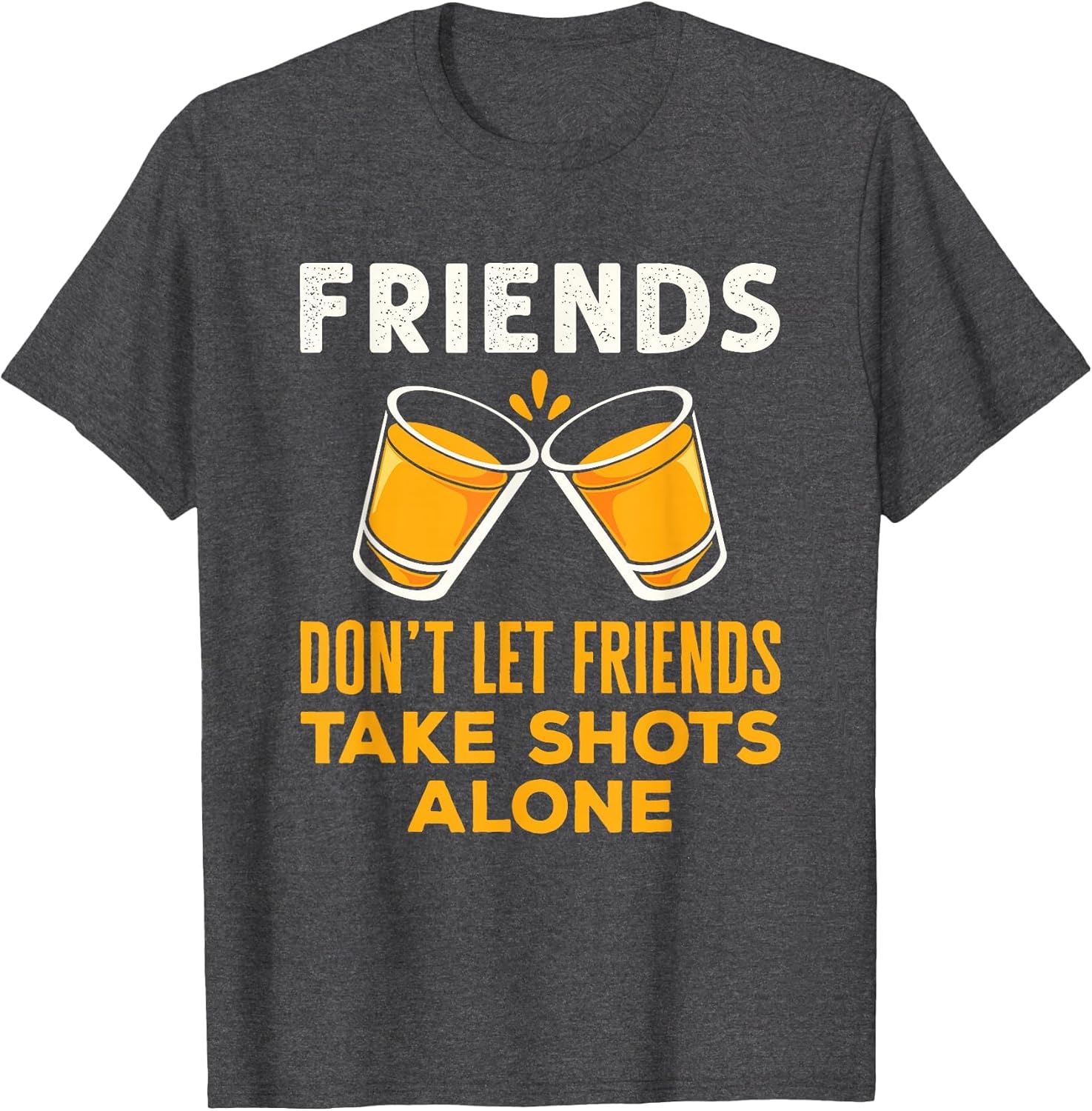 Friends Don't Let Friends Take Shots Alone Funny Drinking